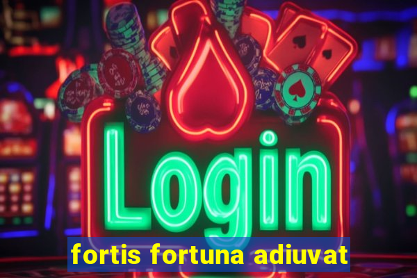 fortis fortuna adiuvat