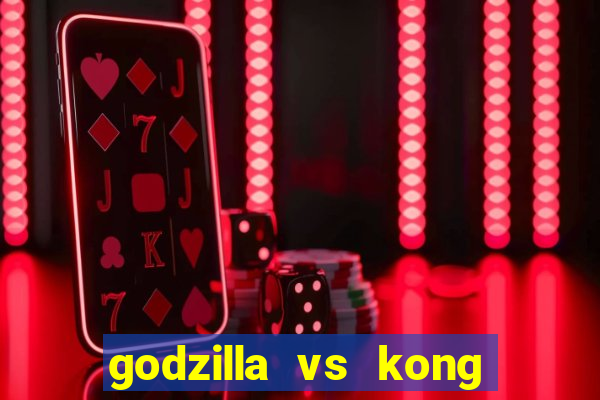 godzilla vs kong filme completo dublado topflix