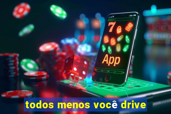 todos menos você drive