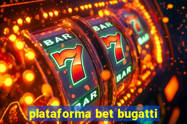 plataforma bet bugatti