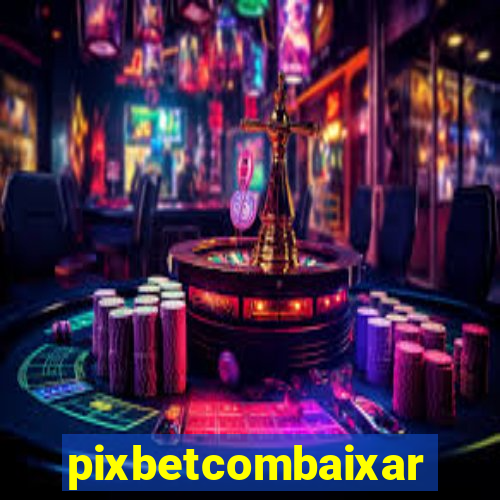 pixbetcombaixar