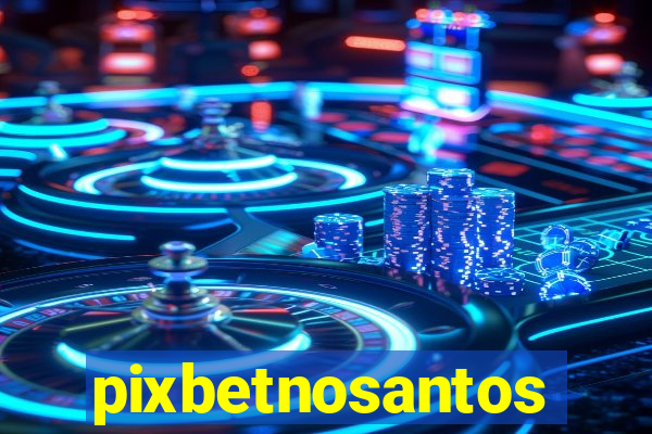 pixbetnosantos