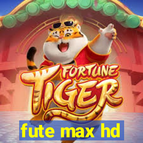 fute max hd