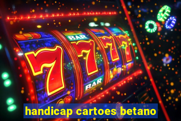 handicap cartoes betano