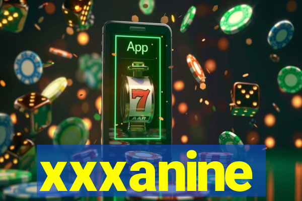 xxxanine