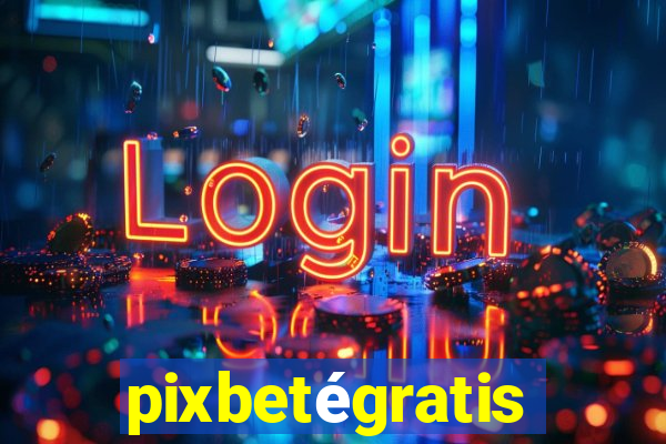 pixbetégratis