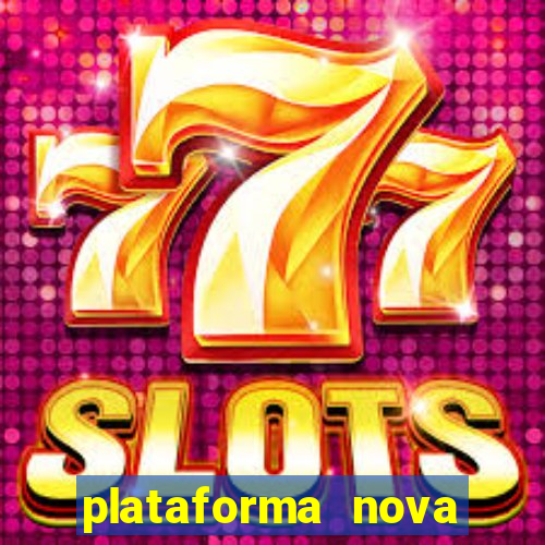 plataforma nova pagando hoje