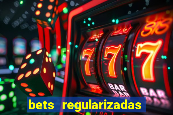 bets regularizadas no brasil