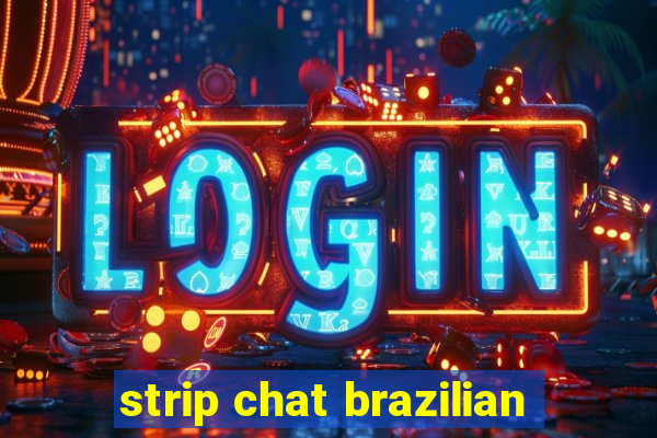 strip chat brazilian