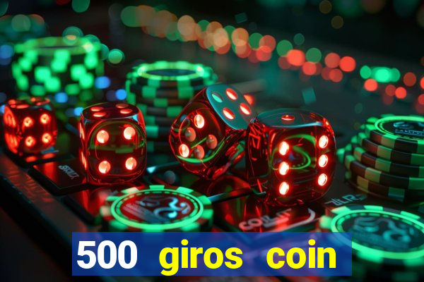 500 giros coin master grátis