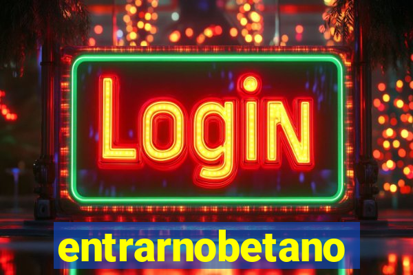 entrarnobetano