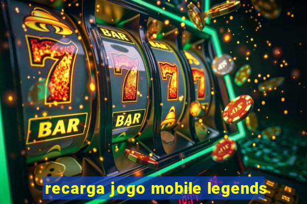 recarga jogo mobile legends