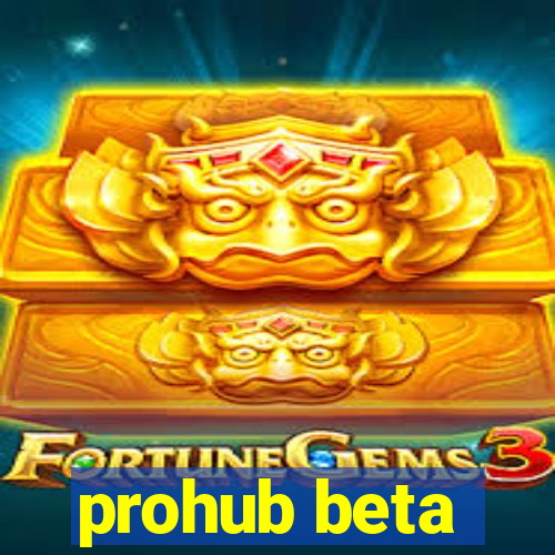 prohub beta