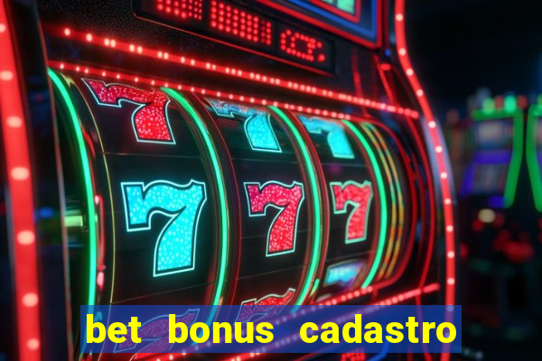 bet bonus cadastro sem deposito