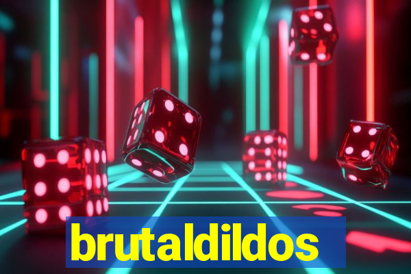 brutaldildos