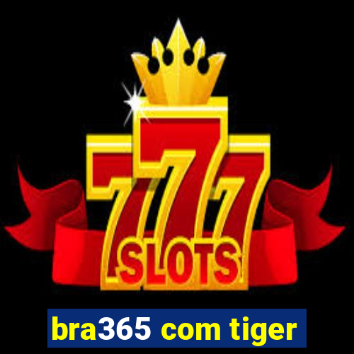 bra365 com tiger