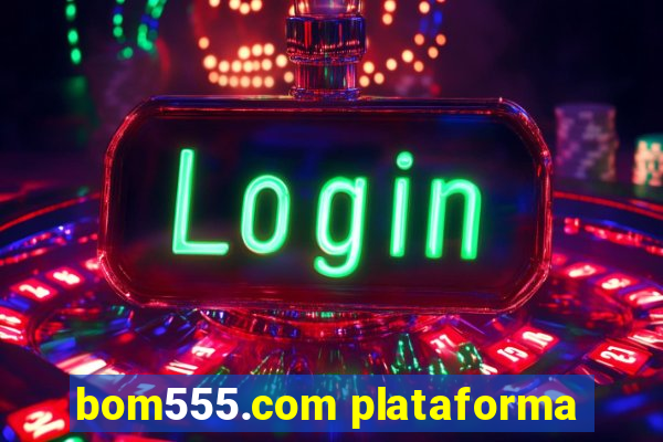 bom555.com plataforma