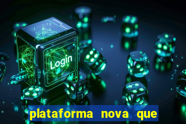 plataforma nova que ta pagando