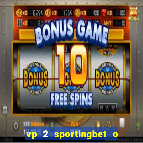 vp 2 sportingbet o que significa