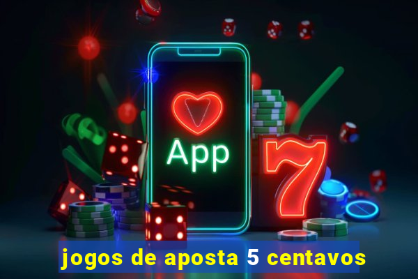 jogos de aposta 5 centavos