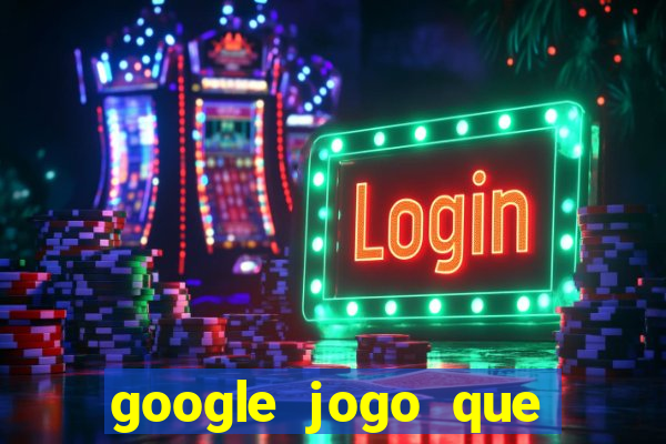 google jogo que ganha dinheiro de verdade