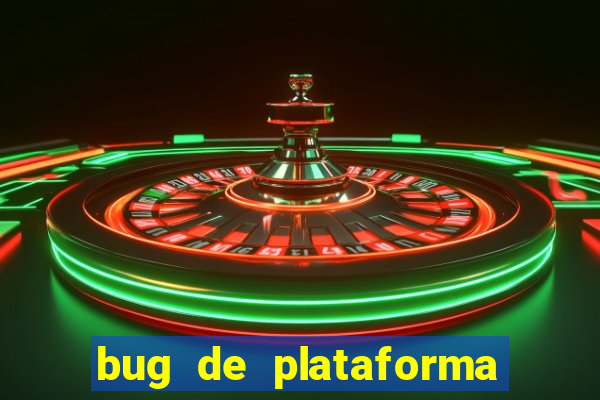 bug de plataforma de jogos