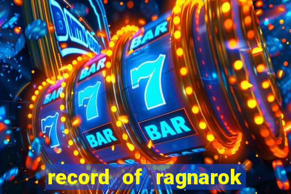 record of ragnarok 3 temporada onde assistir