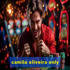 camila oliveira only