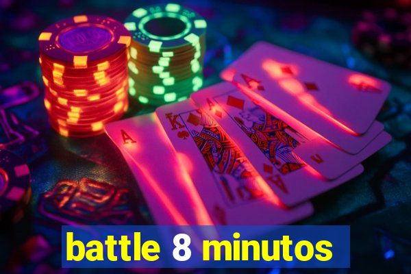 battle 8 minutos