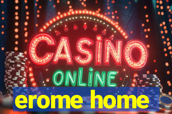 erome home