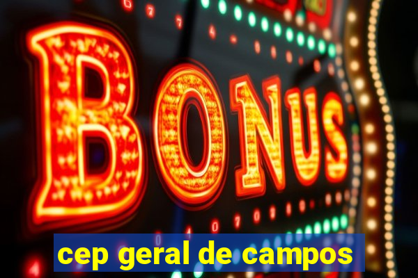 cep geral de campos