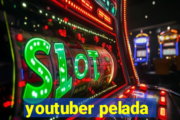 youtuber pelada