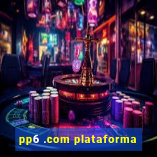 pp6 .com plataforma