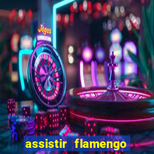 assistir flamengo sem travar