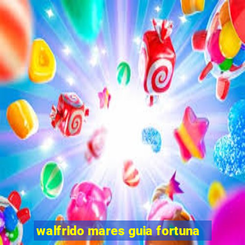 walfrido mares guia fortuna