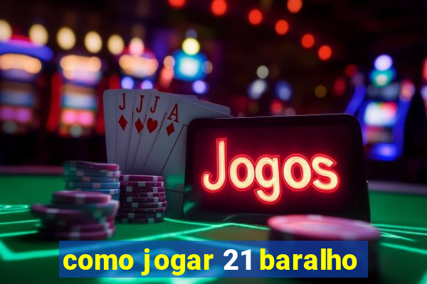 como jogar 21 baralho