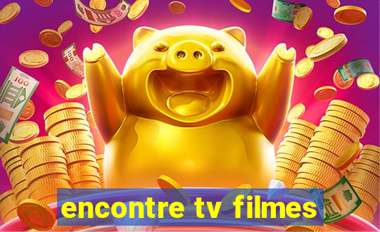 encontre tv filmes