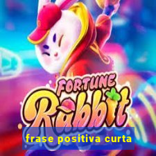 frase positiva curta