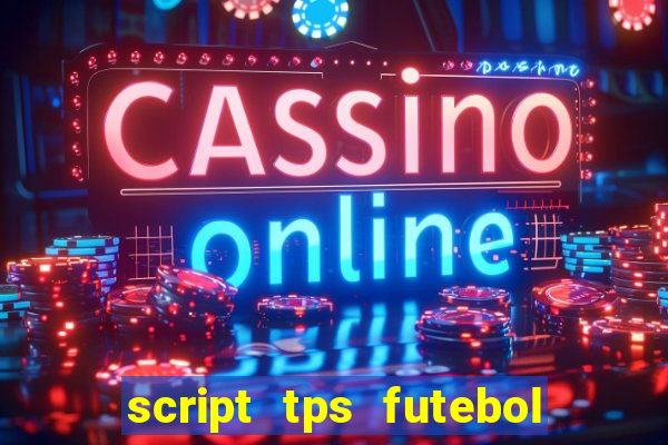 script tps futebol de rua