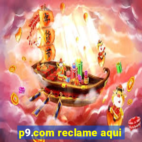 p9.com reclame aqui