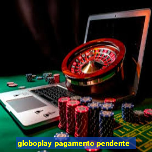 globoplay pagamento pendente