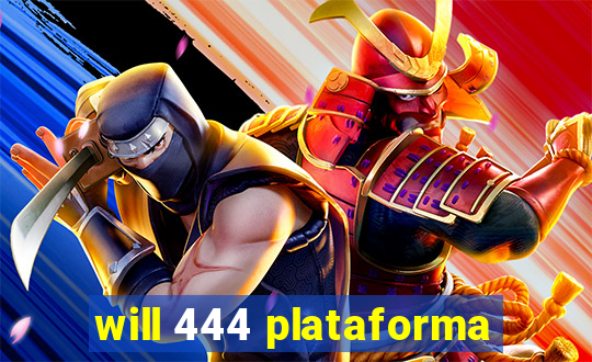 will 444 plataforma