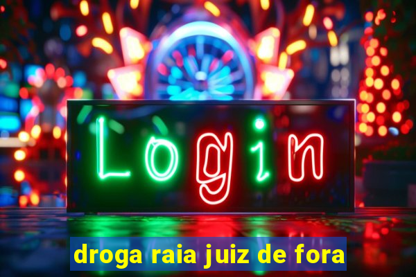 droga raia juiz de fora