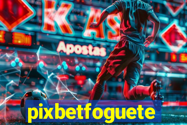 pixbetfoguete